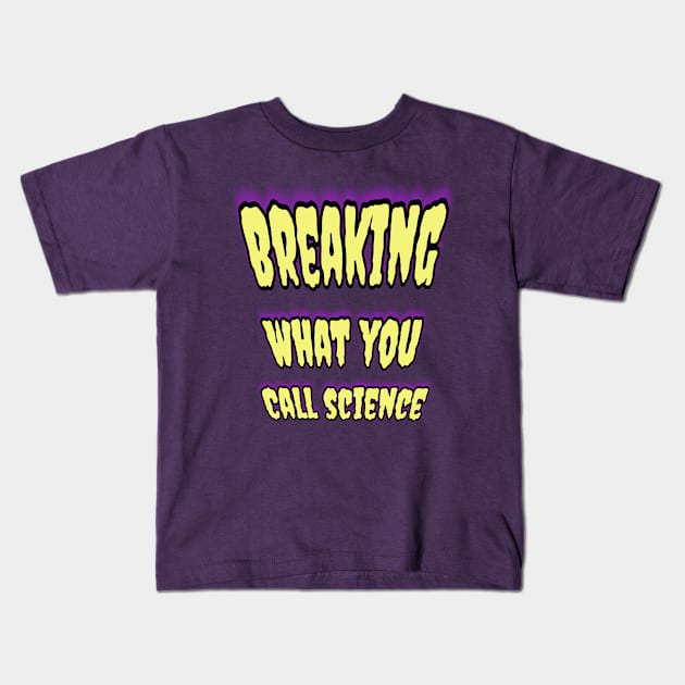 Breaking What You Call Science! 🧬 Kids T-Shirt by Elvira Khan